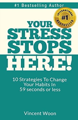 Your STRESS Stops Here! 10 Strategies To Change Your Habits In 59 Seconds Or Less
