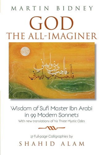 God the All-Imaginer Wisdom of Sufi Master Ibn Arabi in 99 Modern Sonnets