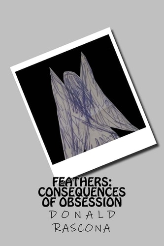 Feathers The Consequences of Obsession