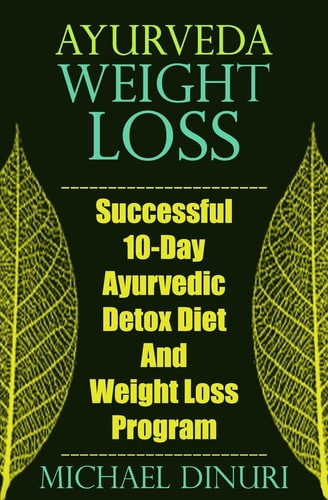 Ayurveda Weight Loss Successful 10-Day Ayurvedic Detox Diet and Weight Loss Program