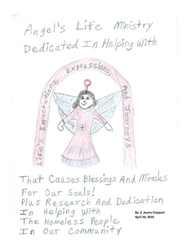 Angel's Life Ministry Dedicated In Helping With Life's Expectations, Expressions, and Journeys That Causes Blessings and Miracles For Our Souls! Plus Research and Dedication In Helping With The Homeless People In Our Community