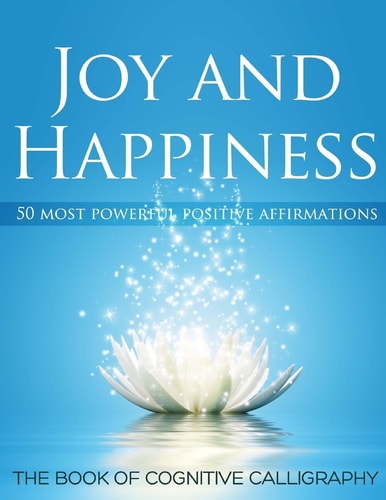 Joy and Happiness 50 Most Beautiful Positive Affirmations