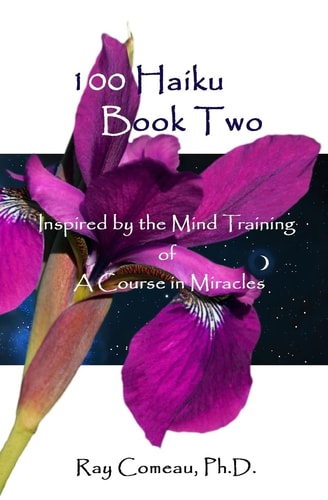 100 Haiku Book Two Inspired by the Mind Training of a Course in Miracles