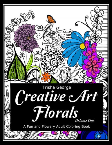 Creative Art Florals A Fun and Flowery Adult Coloring Book (Volume 1)