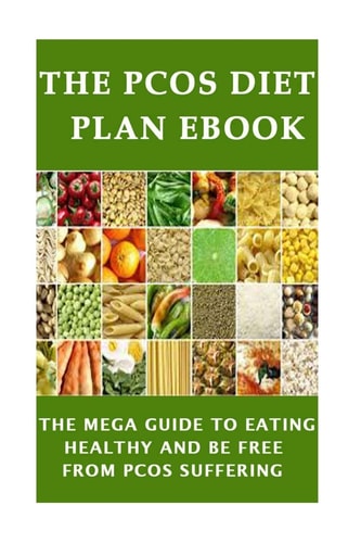 The PCOS Diet Plan Ebook The Mega Guide to Eating Healthy and be Free from PCOS Suffering