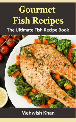 Gourmet Fish Recipes The Ultimate Fish Recipe Book
