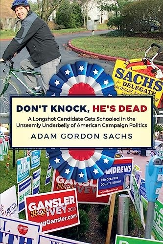 Don't Knock, He's Dead A Longshot Candidate Gets Schooled in the Unseemly Underbelly of American Campaign Politics
