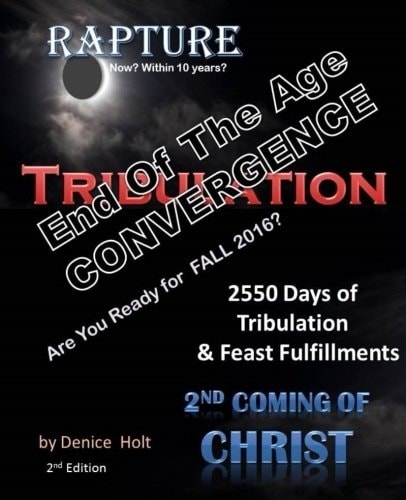 End of the Age Convergence 2nd Edition 2550 Days of Tribulation and Feast Fulfillments