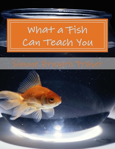 What a Fish Can Teach You And Other Poems