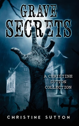 Grave Secrets A Christine Sutton Collection