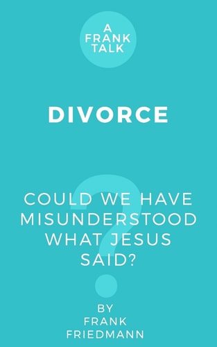 Divorce Could We Have Misunderstood What Jesus Said?