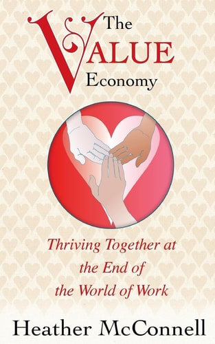 The Value Economy Thriving Together at the End of the World of Work
