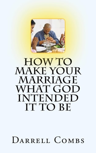 How to Make Your Marriage What God Intended It to Be