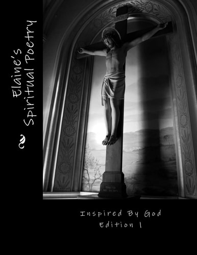 Elaine's Spiritual Poetry Inspired by God Edition 1