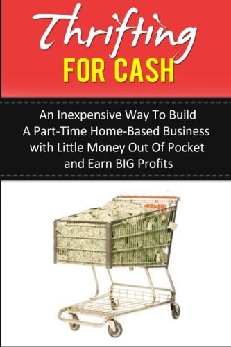 Thrifting for Cash An Inexpensive Way to Build a Part-Time Home-Based Business