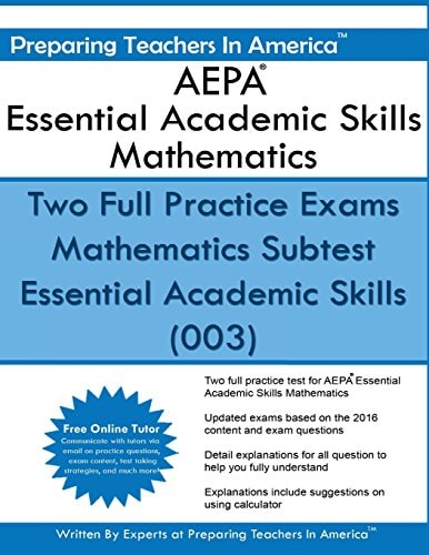 AEPA Essential Academic Skills Mathematics Two Full Practice Exams Mathematics Subtest Essential Academic Skills (003)