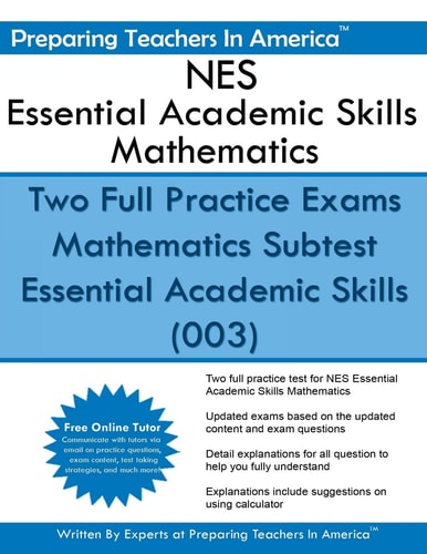 NES Essential Academic Skills Mathematics Two Full Practice Exams Mathematics Subtest Essential Academic Skills (003)