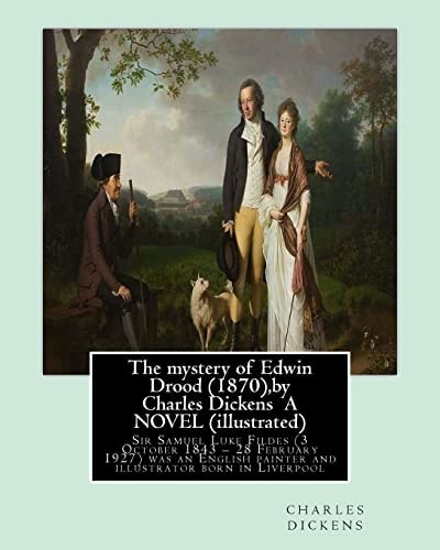 The Mystery of Edwin Drood (1870),by Charles Dickens a NOVEL (illustrated) Sir Samuel Luke Fildes (3 October 1843 - 28 February 1927) Was an English Painter and Illustrator Born in Liverpool