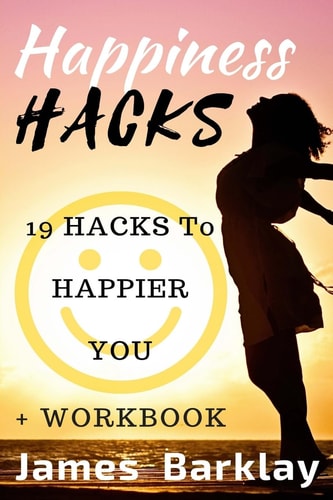 Happiness Hacks 19 Hacks to Happier You