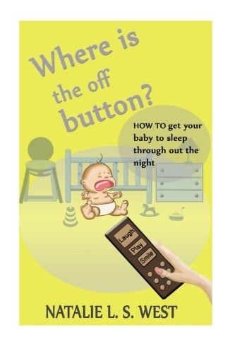 Where Is the Off Button? How to Get Your Baby to Sleep Through Out the Night