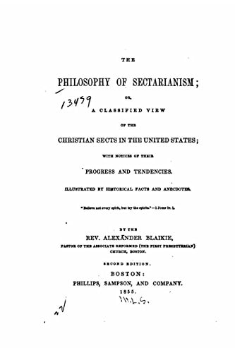 The Philosophy of Sectarianism, Or, a Classified View of the Christian Sects in the United States
