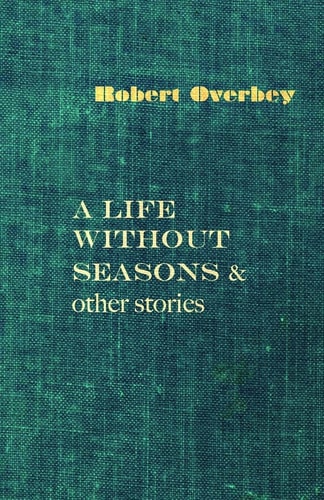 A Life Without Seasons and Other Stories