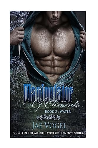 Manipulator Of Elements - Water A New Adult Urban Fantasy