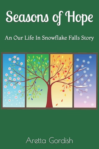 Seasons of Hope Our Life in Snowflake Falls