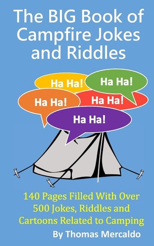 The BIG Book of Campfire Jokes and Riddles 140 Pages Filled With Over 500 Jokes and Riddles Related to Camping