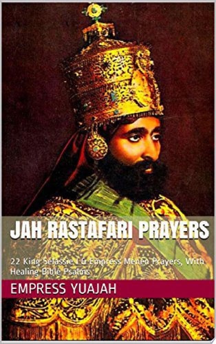 Jah Rastafari Prayers (Rasta Prayers book) 22 King Selassie I & Empress Menen Prayers, With Healing Bible Psalms