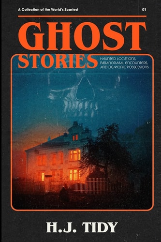 Ghost Stories The Most Horrifying REAL Ghost Stories from Around the World Including Disturbing- Ghost, Hauntings & Paranormal Stories