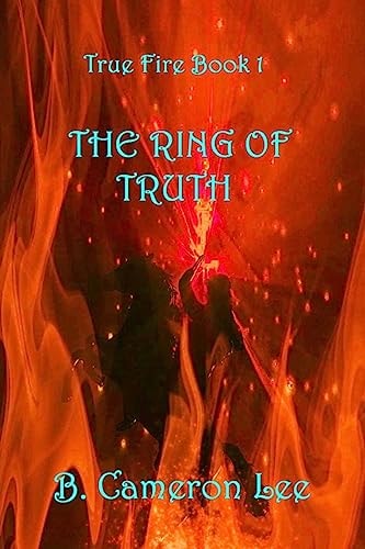 True Fire Book 1 The Ring Of Truth: True Fire Book 1: The Ring Of Truth