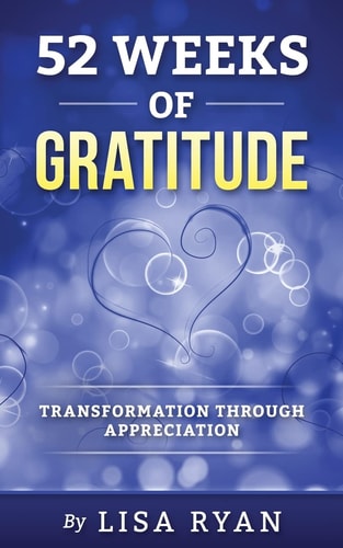 52 Weeks of Gratitude Transformation Through Appreciation