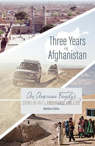 Three Years in Afghanistan An American Family's Story of Faith, Endurance, and Love
