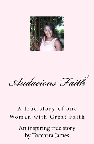 Audacious Faith A True Story of One Woman with Great Faith