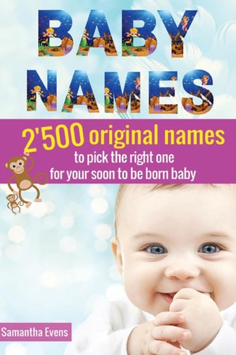 Baby Names 2'500 Original Names to Pick the Right One for Your Soon to be Born Baby