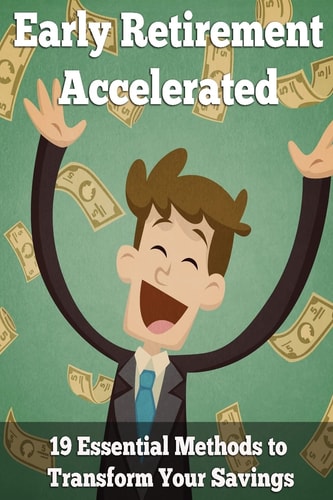 Early Retirement Accelerated 19 Essential Methods to Transform Your Savings