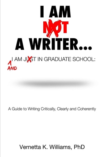 I'm Not a Writer... I'm Just in Graduate School A Guide to Writing Critically, Clearly and Coherently