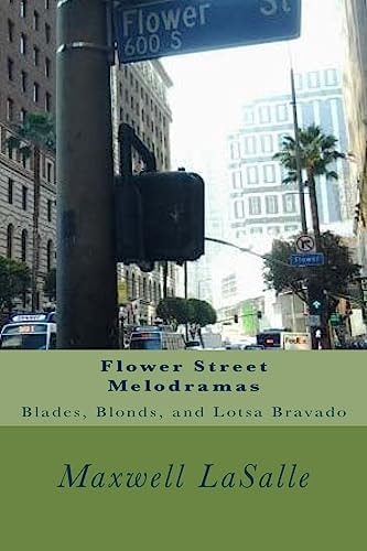 Flower Street Melodramas Blades, Blonds, and Lotsa Bravado