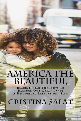 America The Beautiful Black/Indian Thoughts To Balance Our Great Land: A Historical Reparations Slim