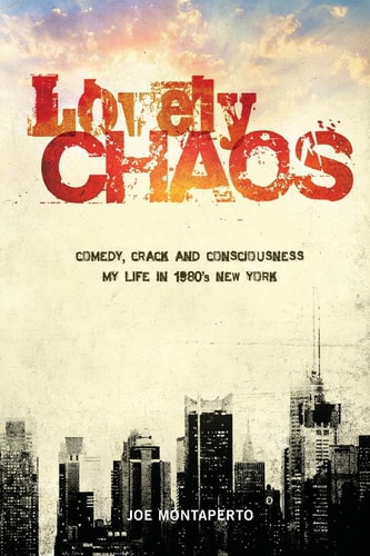 Lovely Chaos Comedy, Crack and Consciousness: My Life in 1980's New York City