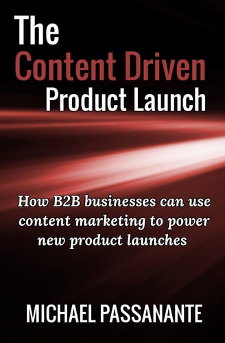 The Content Driven Product Launch How B2B Businesses Can Use Content Marketing to Power New Product Launches
