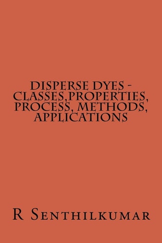 Disperse Dyes - Classes, Properties, Process, Methods, Applications