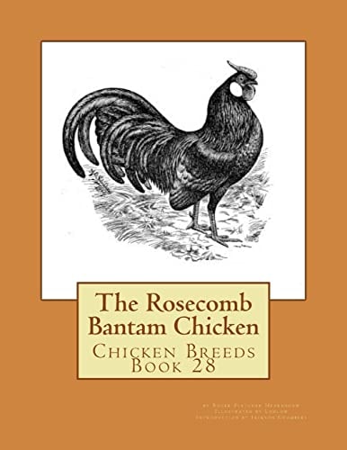 The Rosecomb Bantam Chicken Chicken Breeds Book 28