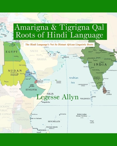 Amarigna and Tigrigna Qal Roots of Hindi Language The Not So Distant African Roots of the Hindi Language