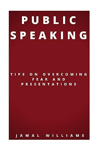 Public Speaking Tips On Overcoming Fear And Presentations: (Confidence, Self Help, Speech, Techniques)