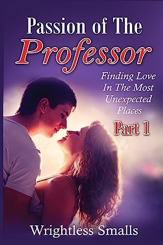 Passion of The Professor - Part 1 Finding Love In The Most Unexpected Places