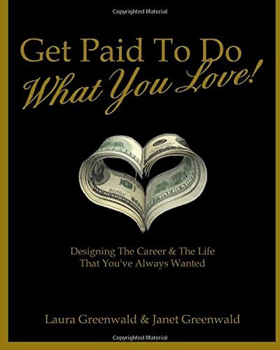 Get Paid to Do What You Love! Designing the Career and the Life That You've Always Wanted