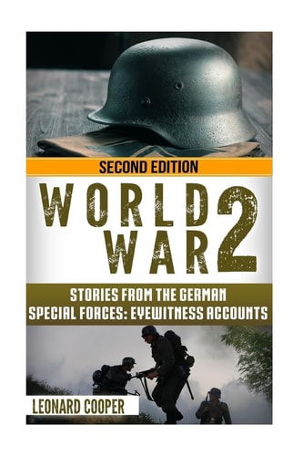 World War 2 Stories from the German Special Forces: Eyewitness Accounts