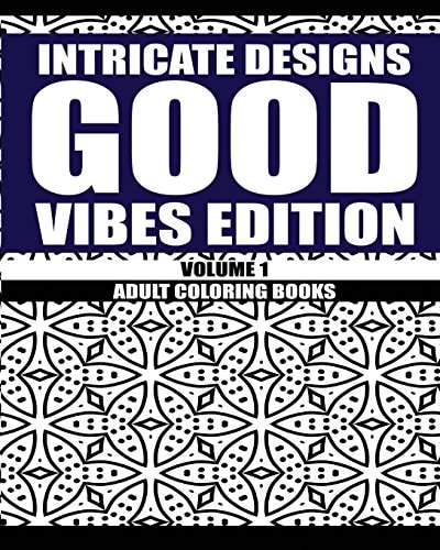 Intricate Designs: Good Vibes Edition: Volume 1 Adult Coloring Books